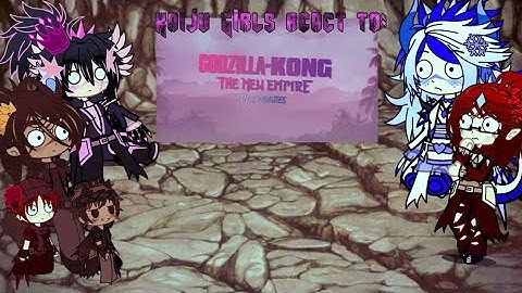 Kaiju Girls react to Godzilla x Kong: the new empire (in 2 minutes) // Kaiju Girls Gacha Reaction //