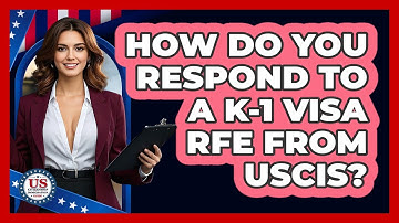 How Do You Respond To A K-1 Visa RFE From USCIS? - US Citizenship Immigration Guide