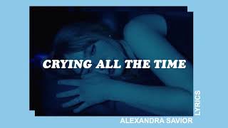 crying all the time ; alexandra savior – lyrics