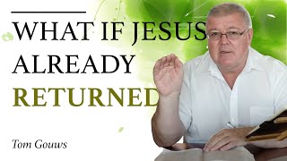 Famous What if Jesus has already returned? Tom Gouws Wealth