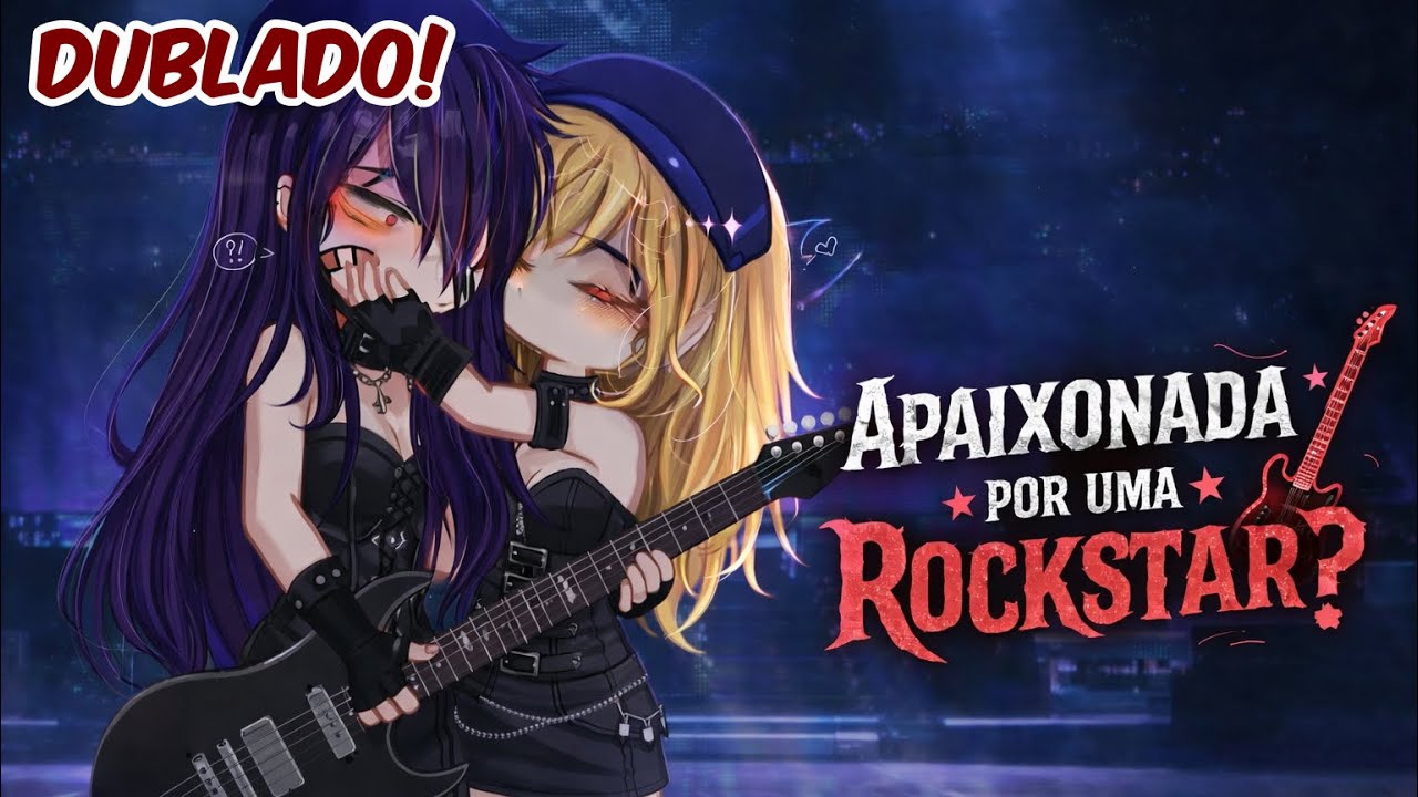 🔥APAIXONADA Por uma ROCKSTAR??🎸|Mini filme -YURI/GL DUBLADO!]