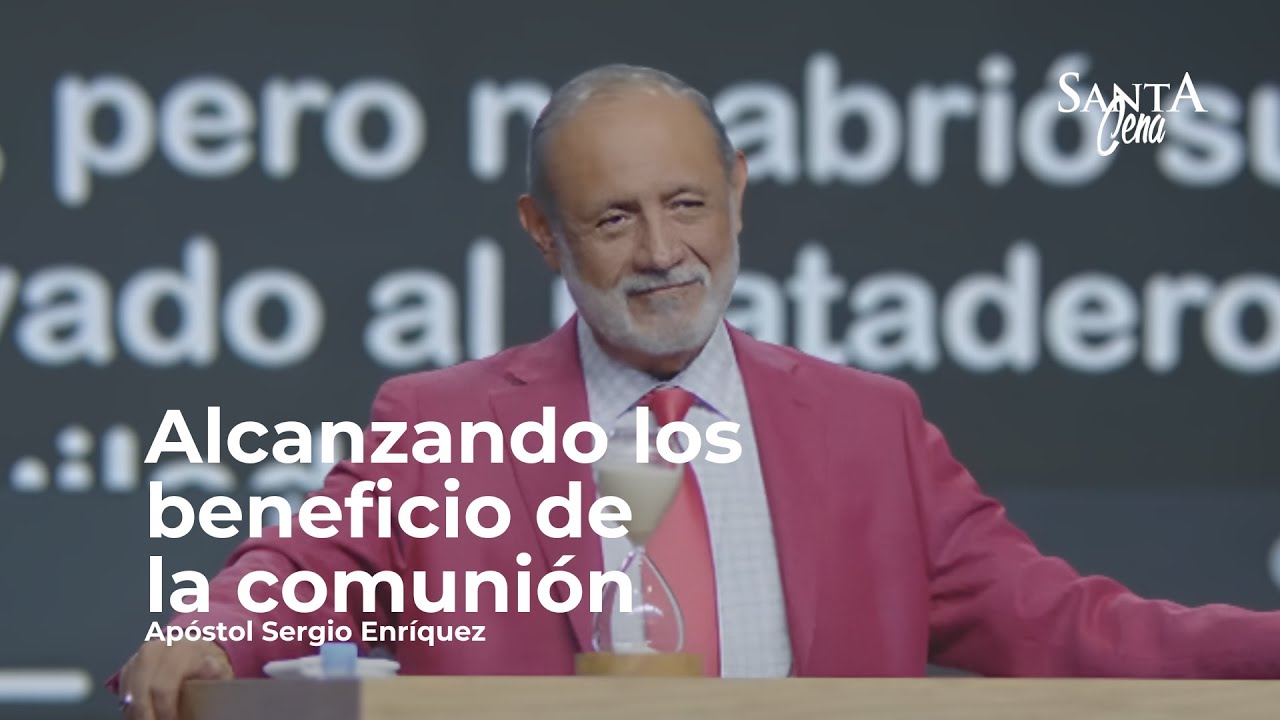 Alcanzando los beneficios de la comunión | Apóstol Sergio Enríquez | Primer Servicio - Santa Cena