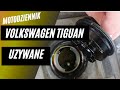 Motodziennik Używane - Volkswagen TIGUAN 2011, 2.0 TSI - jak sprawdzić czy bierze olej?