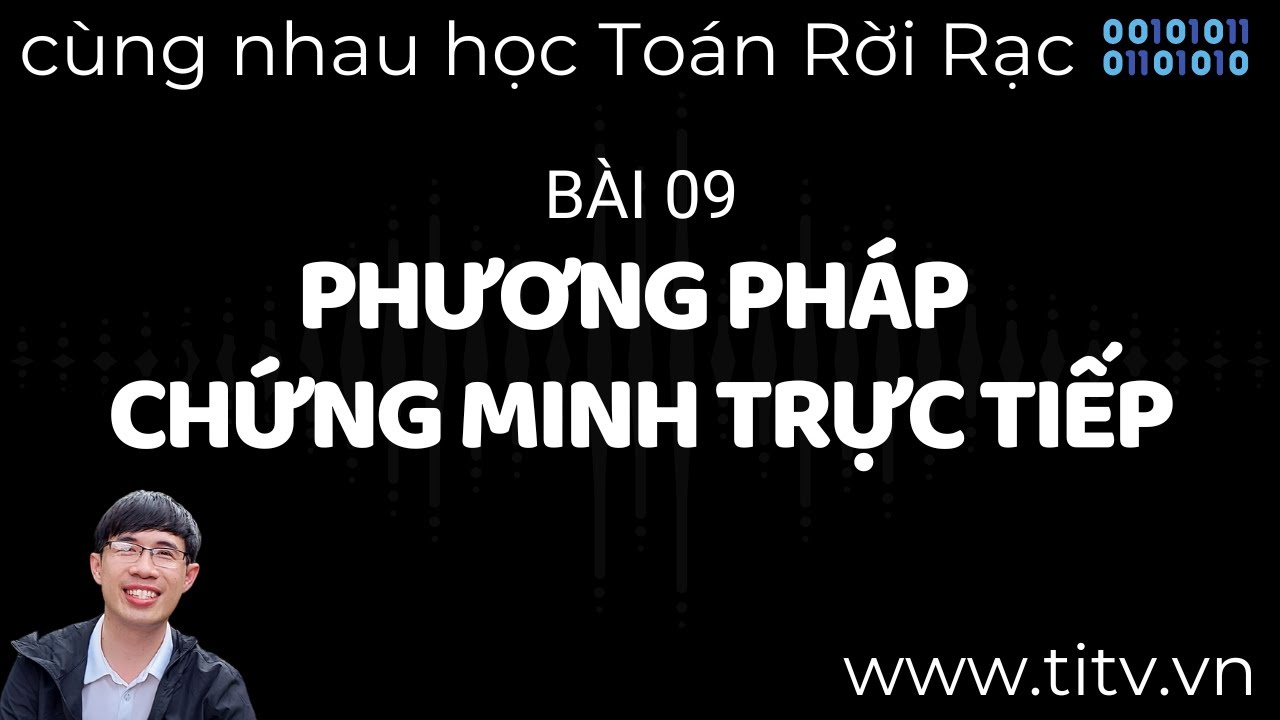 Toán rời rạc 09. Phương Pháp Chứng Minh Trực Tiếp