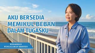 Kesaksian Rohani, Ep. 743: Aku Bersedia Memikul Beban dalam Tugasku