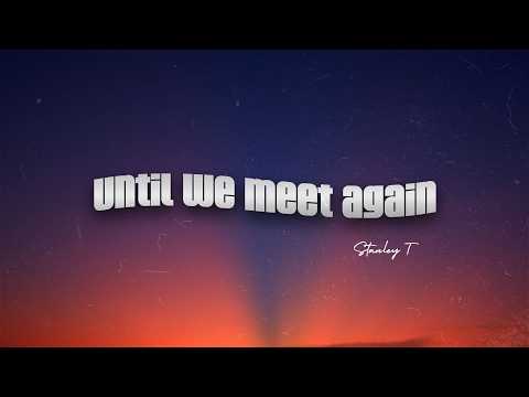 Stanley T - Until we meet again (Official Lyric Video)