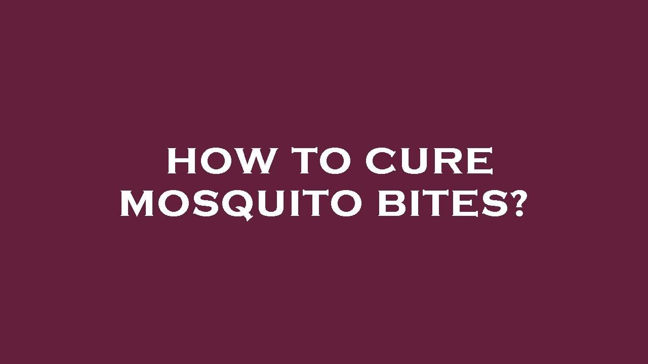 How to cure mosquito bites? YouTube