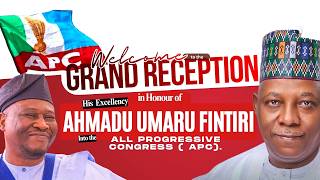 GRAND RECEPTION IN HONOUR OF H.E  RT. HON. AHMADU UMARU FINTIRI INTO THE ALL PROGRESSIVE CONGRESS