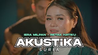 Iera Milpan- Retak Hatiku (LIVE) #Akustikasuria