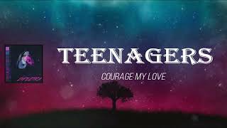 Courage My Love - Teenagers (Lyrics)