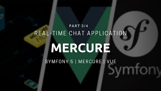 Symfony 5 Real-time Chat App - Mercure [Part 3\4] (OUTDATED, READ DESC)