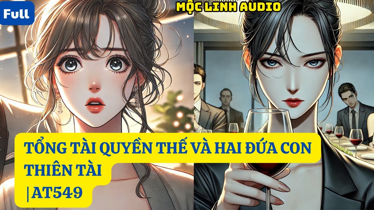 TỔNG TÀI QUYỀN THẾ VÀ HAI ĐỨA CON THIÊN TÀI | AT549 MỘC LINH AUDIO