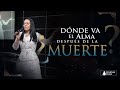 ¿Dónde Va El Alma Después De La Muerte?  |   ► Pastora Yesenia Then