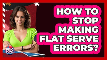 How to stop making flat serve errors?