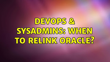 DevOps & SysAdmins: When to relink Oracle? (2 Solutions!!)