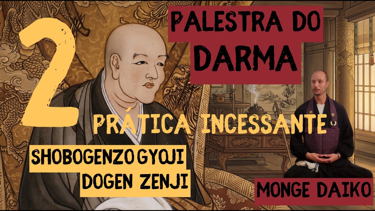 Monge Daiko - Palestra do Darma-SHOBOGENZO GYOJI de mestre Eihei Dogen -Prática Incessante - PARTE 2
