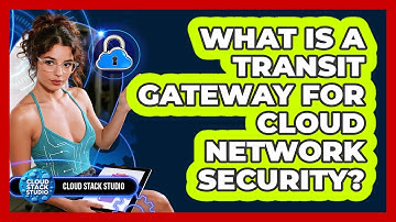What Is A Transit Gateway For Cloud Network Security? - Cloud Stack Studio