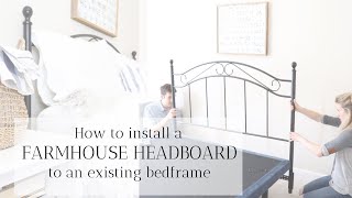 How to Install a Headboard in an Existing Bed Frame in under 3 hours | FARMHOUSE BEDROOM DECOR