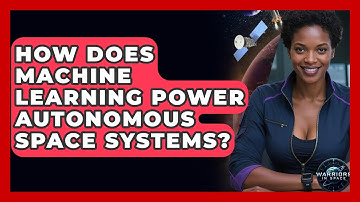 How Does Machine Learning Power Autonomous Space Systems? - Warriors In Space