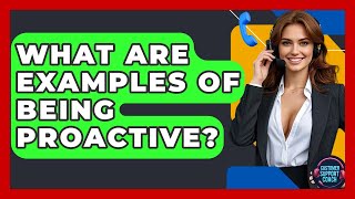 What Are Examples Of Being Proactive? - Customer Support Coach
