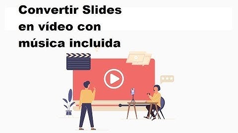 Cómo convertir un Google Slides en un vídeo mp4 con música incluida