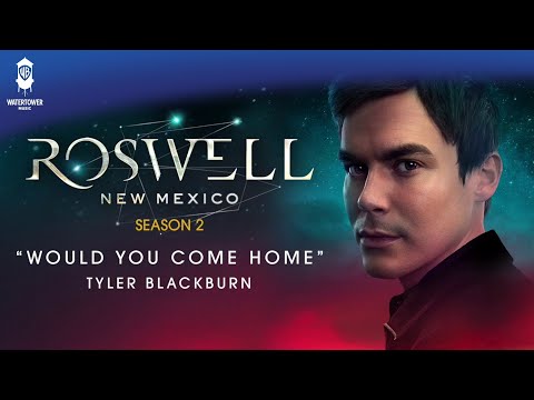 Roswell, New Mexico | Would You Come Home | Tyler Blackburn | WaterTower