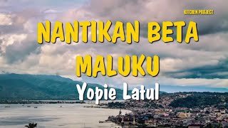 LAGU MALUKU : NANTIKANLAH BETA MALUKU Voc. YOPIE LATUL (Lyric)