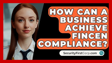 How Can A Business Achieve FinCEN Compliance? - SecurityFirstCorp.com