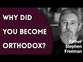 Father Stephen Freeman - Why Did You Become Orthodox?