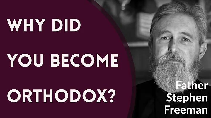 Why Did You Become Orthodox Christian? - Fr. Steph...