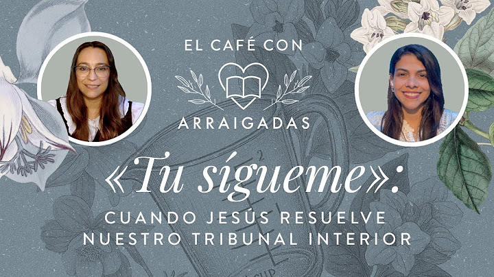 «Tu sígueme»: Cuando Jesús resuelve nuestro tribunal interior | Un café con Arraigadas
