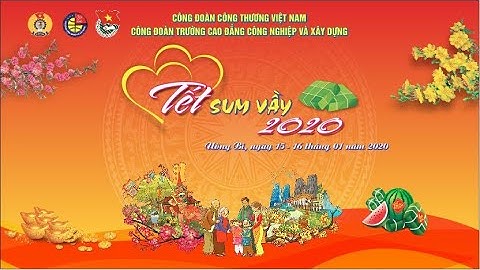 TẾT SUM VẦY 2020 - TRƯỜNG CĐ CÔNG NGHIỆP VÀ XÂY DỰNG QUẢNG NINH