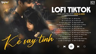 Kẻ Say Tình ♫ Anh Đã Cố Gắng Ngần Mấy Năm Ấy Trôi Qua Đổi Lấy Được Gì | Lâu Phai Chill