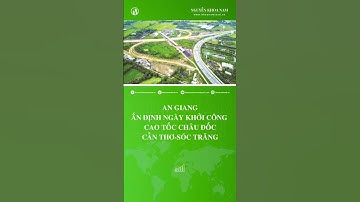 An Giang ấn định ngày khởi công cao tốc Châu Đốc-Cần Thơ-Sóc Trăng