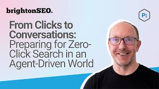From Clicks to Conversations: Preparing for Zero-Click Search in an Agent-Driven World | brightonSEO