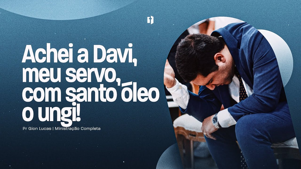 Achei a Davi, meu servo, com santo óleo o ungi! | Pr Gion Lucas ...