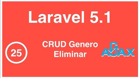 25 - Curso de Laravel 5.1, Eliminar con AJAX