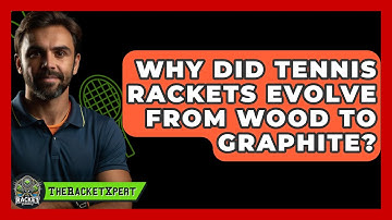 Why Did Tennis Rackets Evolve From Wood To Graphite? - The Racket Xpert