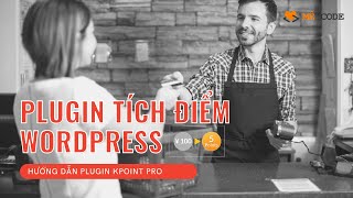 HƯỚNG DẪN PLUGIN TÍCH ĐIỂM THƯỞNG THÀNH VIÊN - KPOINT PRO screenshot 3