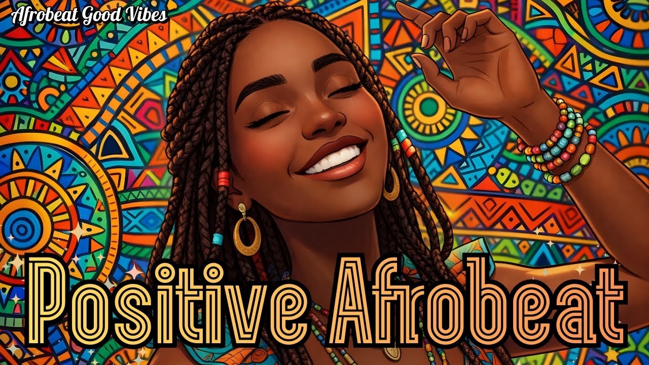 ✨ Vibrate Higher! 🌻 Feel-Good Afrobeat Anthems to Shift Your Mood and Stay Motivated