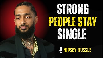 Why Staying Single Is the BEST Thing You Can Do | NIPSEY HUSSLE MOTIVATION