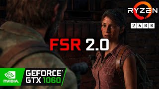 The Last of Us | FSR 2.0 | GTX 1060 6gb | Ryzen 5 2600