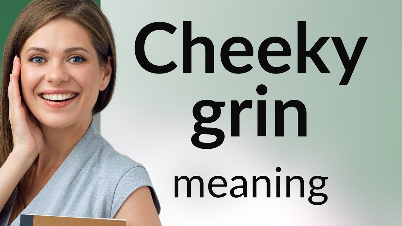 Understanding the Phrase Cheeky Grin: An English Language Guide