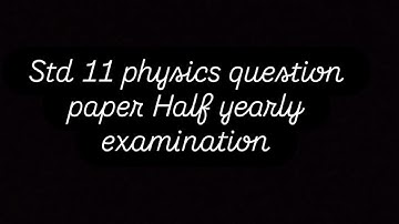 Standared 11 physics question paper half yearly examination