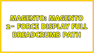Magento: Magento 2- Force Display Full Breadcrumb Path