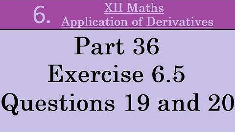 Kerala State 12th math -Ch. 6 -Application of Derivatives -Part 36 -Exercise 6.5 -Questions 19 & 20