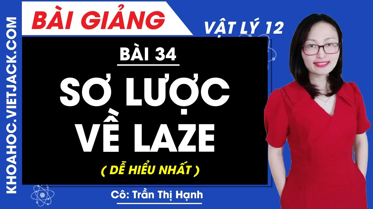 Sơ lược về laze - Bài 34 - Vật lí 12 - Cô Trần Hạnh (DỄ HIỂU NHẤT ...