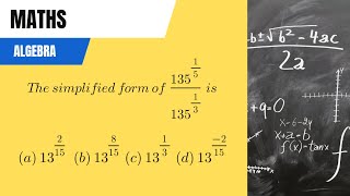 The simplified form of [(135)^15/(135)^1/3] is: