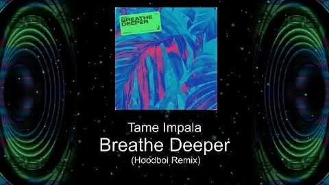 Tame Impala - Breathe Deeper (Hoodboi Remix)