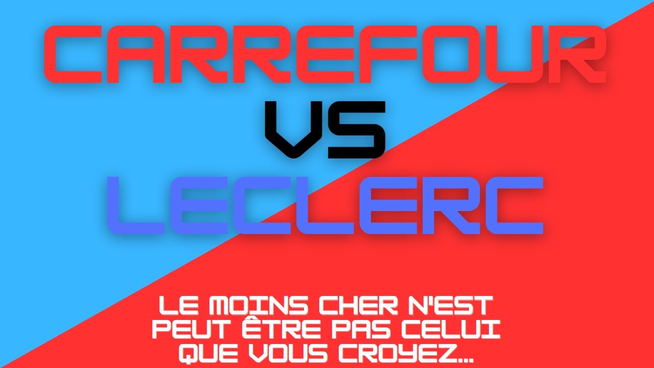 Leclerc VS Carrefour. Qui sera le moins cher (peut être pas celui que